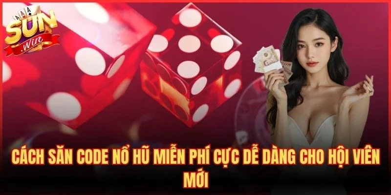 Cách Săn Code Nổ Hũ Miễn Phí