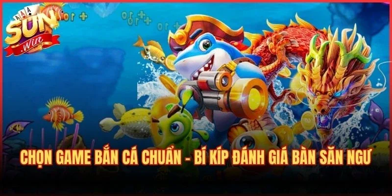 Chọn Game Bắn Cá Chuẩn