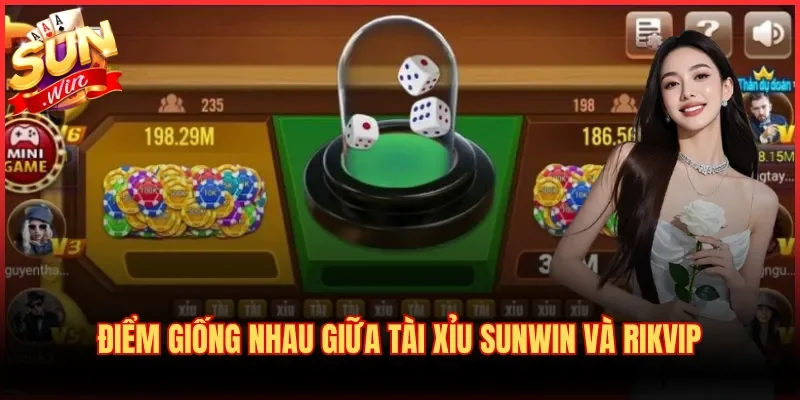 So Sánh Tài Xỉu Tại Sunwin Và Rikvip Chi Tiết Từ A - Z 2 Điểm giống nhau giữa Tài Xỉu Sunwin và Rikvip