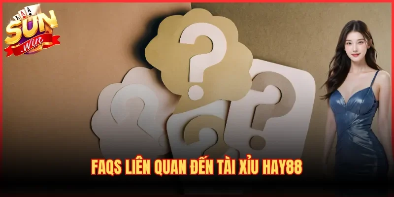 Tài Xỉu Hay88 - Trải Nghiệm Sicbo Đẳng Cấp, Hoàn Trả 1.8% 4 FAQs liên quan đến Tài Xỉu Hay88