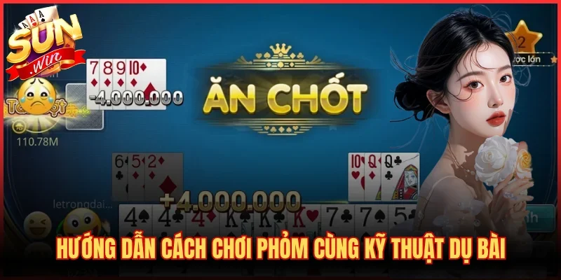 Hướng Dẫn Cách Chơi Phỏm - Luật Đánh Bài Chi Tiết Từ A-Z 4 Hướng dẫn cách chơi Phỏm cùng kỹ thuật dụ bài