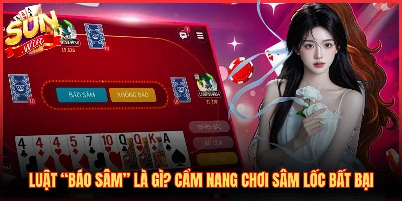 Luật “Báo Sâm” Là Gì? Cẩm Nang Chơi Sâm Lốc Bất Bại 3 Luật “Báo Sâm” Là Gì