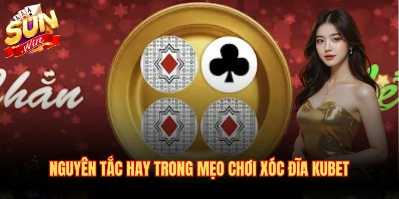 Mẹo Chơi Xóc Đĩa Kubet An Toàn Và Dễ Dàng Chiến Thắng 2 Nguyên tắc hay trong mẹo chơi xóc đĩa Kubet