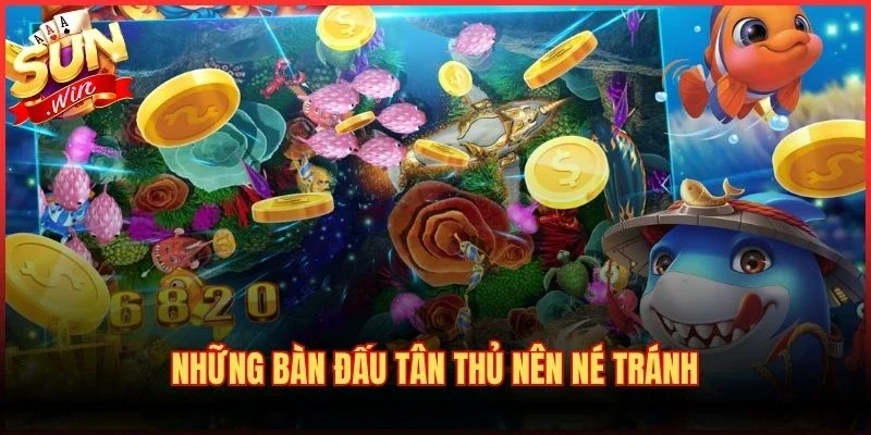 Chọn Game Bắn Cá Chuẩn - Bí Kíp Đánh Giá Bàn Săn Ngư 4 Những bàn đấu tân thủ nên né tránh