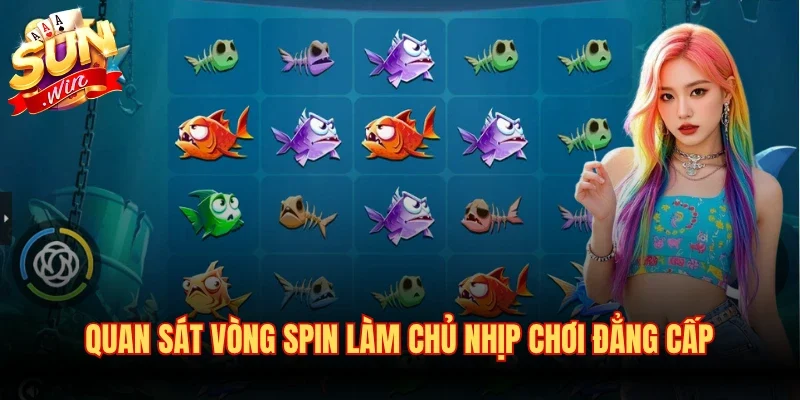 Quan sát vòng spin làm chủ nhịp chơi đẳng cấp