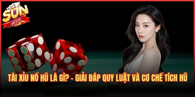 Tài Xỉu Nổ Hũ Là Gì