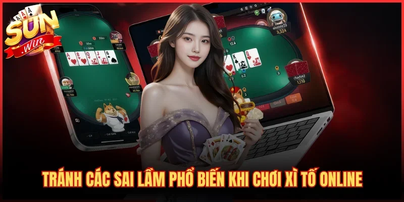 Nâng Tầm Đẳng Cấp Với Bí Quyết Tố Bài Xì Tố Tại SUNWIN 4 Tránh các sai lầm phổ biến khi chơi Xì Tố online