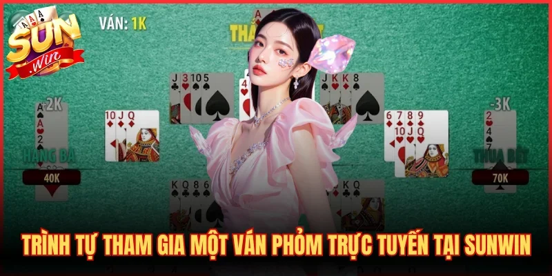 Hướng Dẫn Cách Chơi Phỏm - Luật Đánh Bài Chi Tiết Từ A-Z 2 Trình tự tham gia một ván Phỏm trực tuyến tại SUNWIN