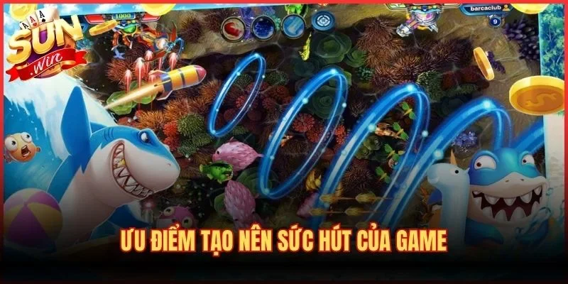 Bắn Cá Đổi Thưởng - Sảnh Cược Săn Ngư Đại Dương Hấp Dẫn 2 Ưu điểm tạo nên sức hút của game