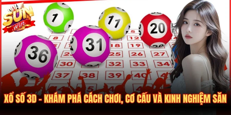 Xổ Số 3D – Khám Phá Cách Chơi, Cơ Cấu Và Kinh Nghiệm Săn