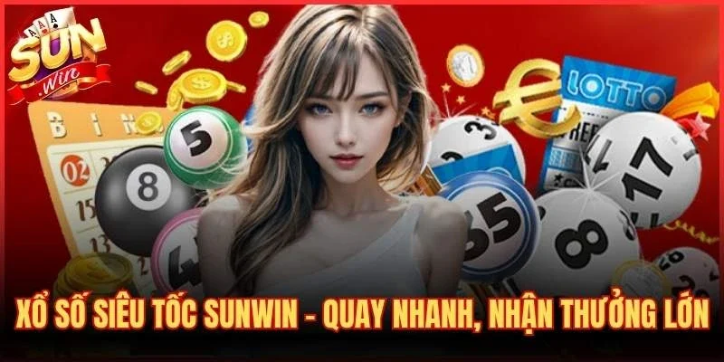 Xổ Số Siêu Tốc Sunwin – Quay Nhanh, Nhận Thưởng Lớn